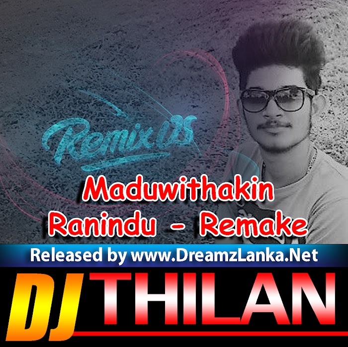 Maduwithakin - Ranindu Lankage Remake DJ Thilan Jay