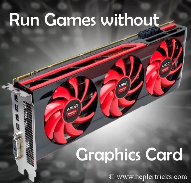 How to Play/Run Games without Graphic Card Greatesthackersite