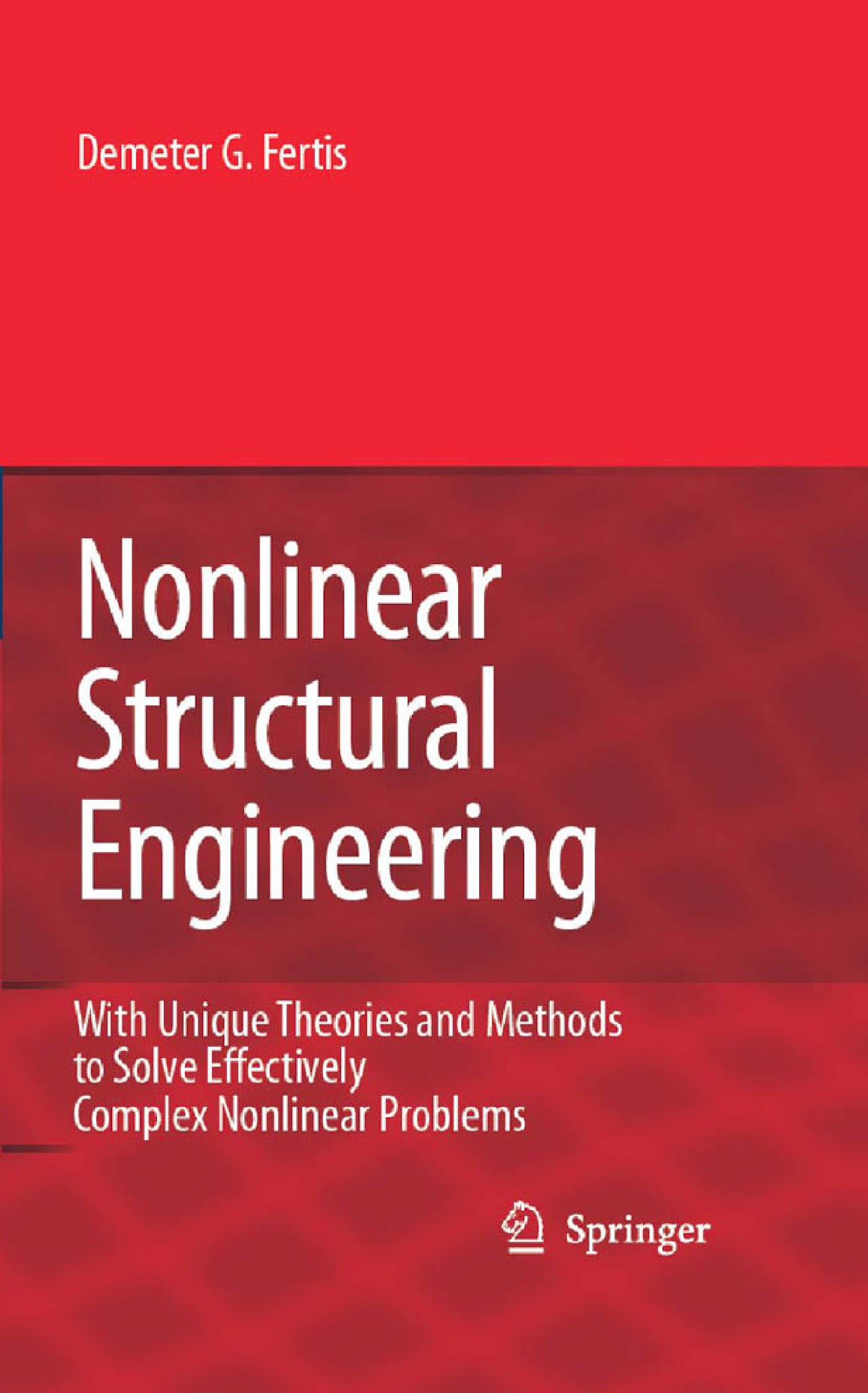 Nonlinear Structural Engineering: With Unique Theories and Methods to Solve Effectively Complex Nonlinear Problems