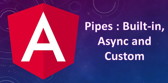 Builtin, Async and Custom Pipes