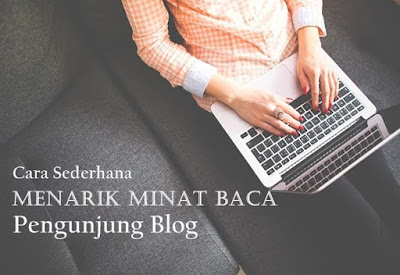 Cara Menarik Minat Baca Pengunjung Blog