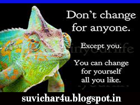 Don't change for anyone. Except you. You can chage for yourself.