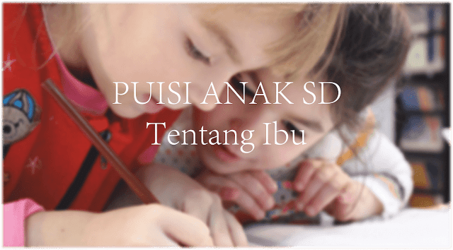 Puisi tentang Ibu 5 Contoh Puisi Singkat Tentang Ibu Yang Menyentuh Hati Untuk Anak SD