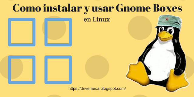 Como instalar y usar Gnome Boxes en Linux