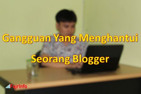 Ketahuilah Beberapa Gangguan Yang Sering Menghantui Blogger Ketahuilah Beberapa Gangguan Yang Sering Menghantui Blogger