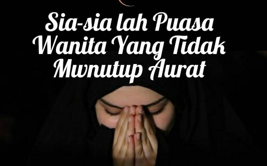 Puasa Wanita Tidak Berjilbab Tidak Diterima, Benarkah? Ini Jawabannya ! Puasa Wanita Tidak Berjilbab Tidak Diterima, Benarkah? Ini Jawabannya !