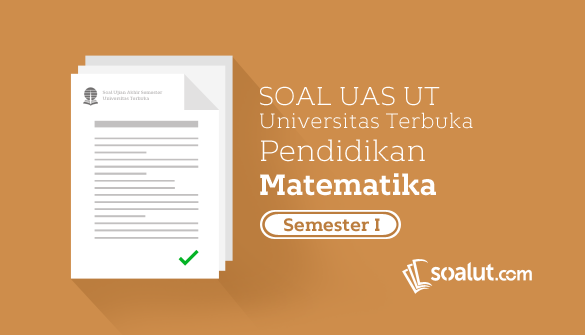  senang sekali kami disini bisa menyapa Anda kembali Soal UT:  Soal Ujian UT Pendidikan Matematika Semester 1 Beserta Kunci Jawaban