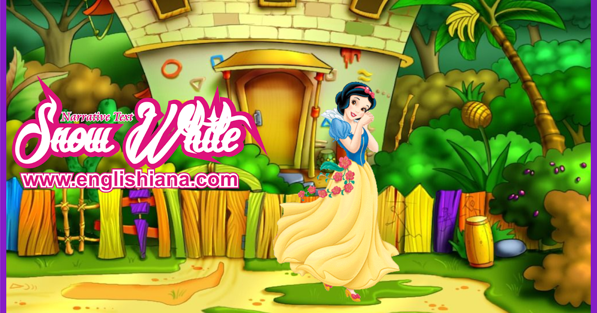 Contoh Narrative Text Snow White dalam Bahasa Inggris dan Contoh Narrative Text Snow White dalam Bahasa Inggris dan