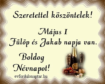 Május 1 - Fülöp és Jakab névnap