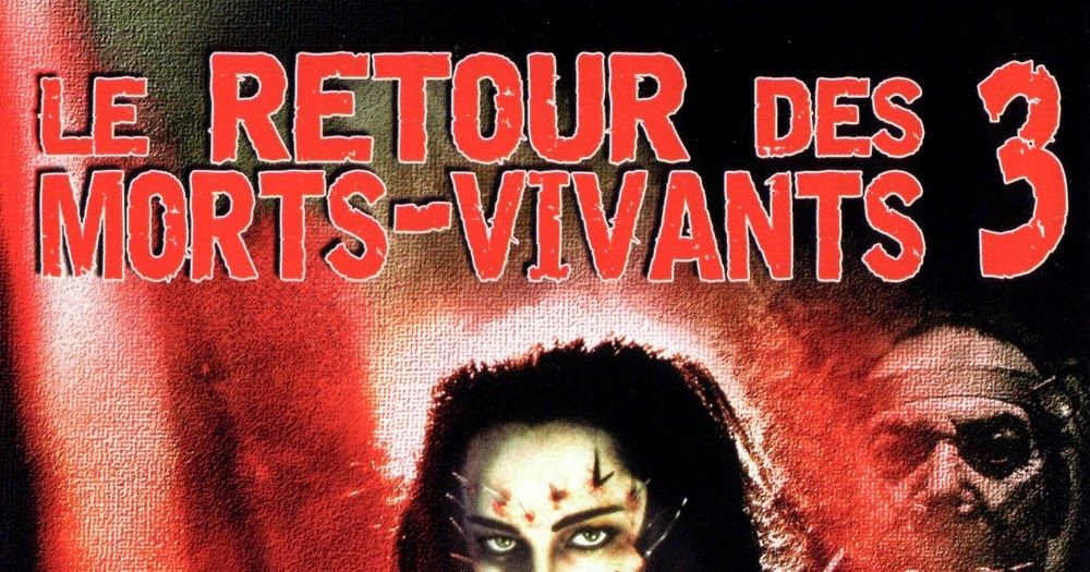 Le Retour Des Morts Vivants Film Films Fantastiques.com: 1993 - LE RETOUR DES MORTS-VIVANTS 3