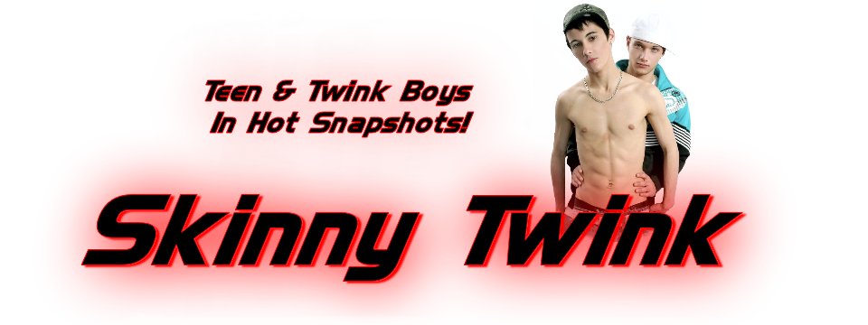 Skinny Twink - Teen & Twink Boys in Hot Snapshots
