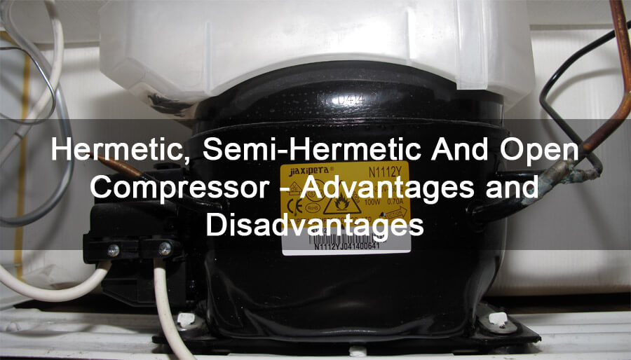 Difference between Hermetic, SemiHermetic And Open Compressor