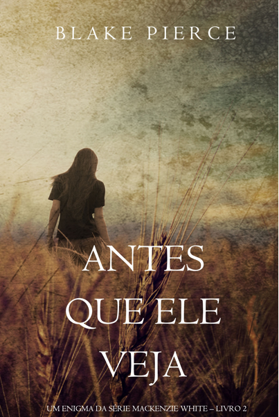 Antes Que Ele Veja Um Enigma Mackenzie White Blake Pierce