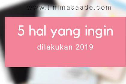 5 Hal yang ingin dilakukan pada tahun 2019 Day 17