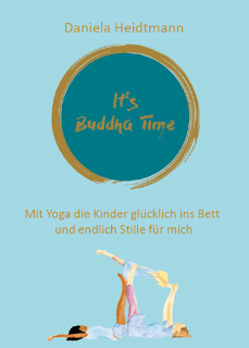 It's Buddha Time. Mit Yoga die Kinder glücklich ins Bett und Stille für mich Hilfe, mein Kleinkind schläft schlecht, schwer und spät ein! Unsere Erfahrungen mit achtsamer Einschlafbegleitung