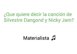 Significado de la canción Materialista Silvestre Dangond Nicky Jam.
