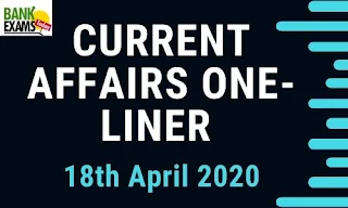 Current Affairs One-Liner: 18th April 2020