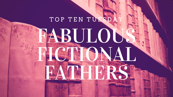 10 Fictional Dads Worth Meeting - Top Ten Tuesday on Reading List