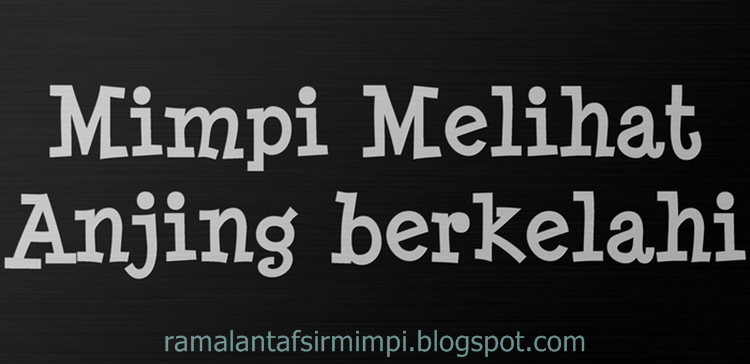 15 Arti Mimpi Lihat Anjing Berkelahi Menurut Primbon Jawa Ramalan Tafsir Mimpi