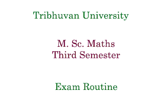 M. Sc. Mathematics Third Semester Routine Tribhuvan Unnniversity 