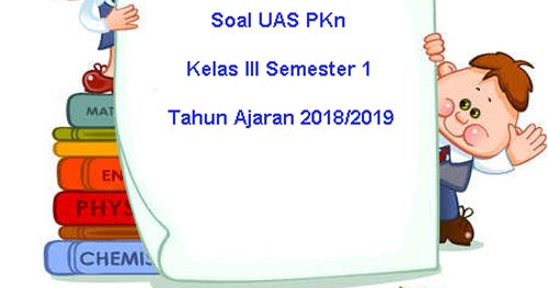 Soal Uas Pkn Kelas 3 Semester 1 Terbaru Tahun Ajaran 2018 2019 Juragan Les