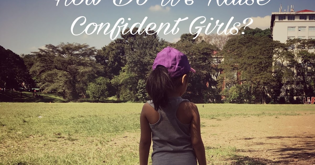 Mommy Comes To Write How Do We Raise Confident Girls
