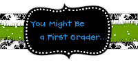 You Might be a First Grader...