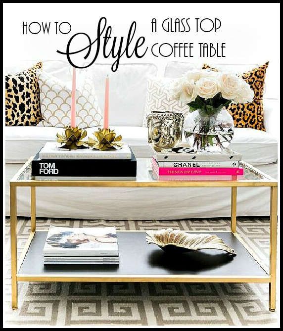 How To Style A Glass Top Coffee Table