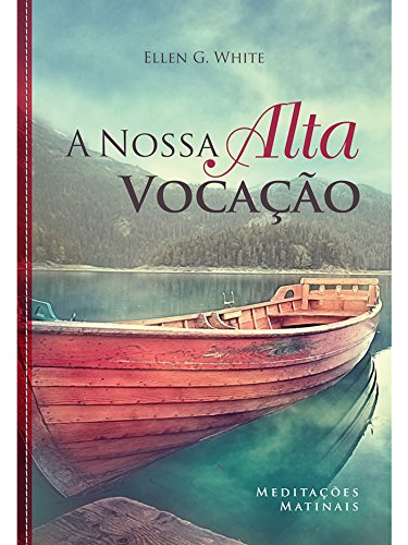 A Nossa Alta Vocação - Ellen G. White.jpg