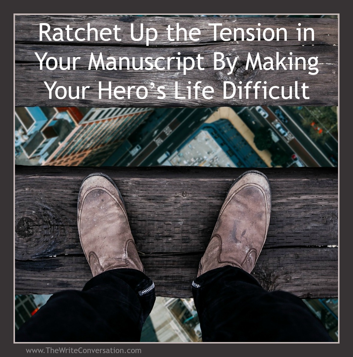 The Write Conversation Ratchet Up the Tension By Making Your Hero’s