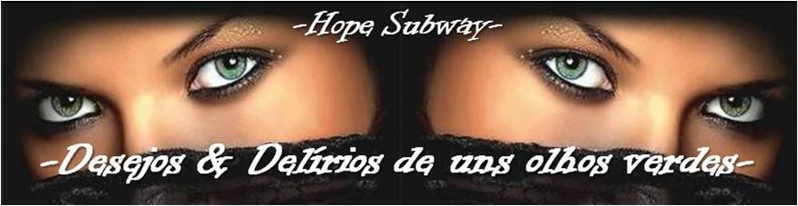 - Desejos & delírios de uns olhos verdes - By Hope Subway
