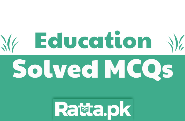 Education MCQs with Answers pdf for B.Ed, M.Ed NTS Educators and other Tests