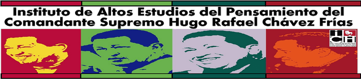 Instituto de Altos Estudios del Pensamiento del Comandante Supremo         Hugo Rafael Chávez Frías