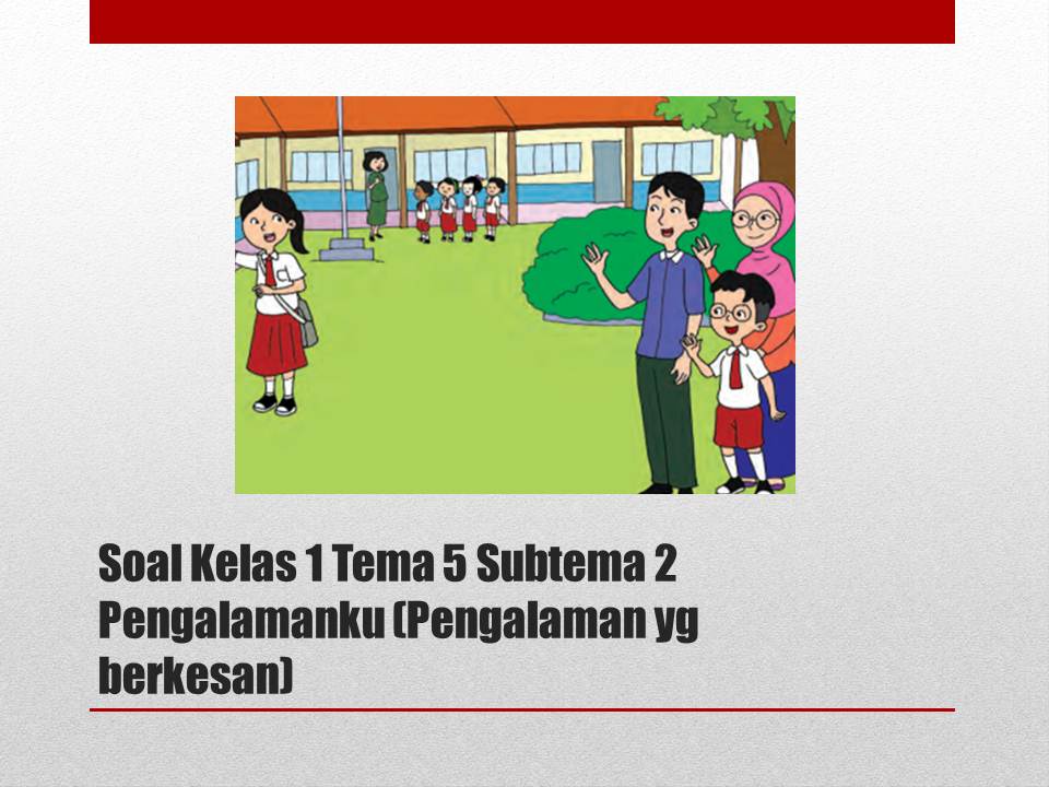 Soal Kelas 1 Tema 5 Subtema 3 Pengalamanku Kumpulan Soal Tematik Sd