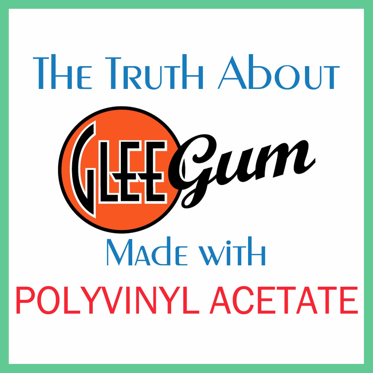 The Mindful Home The Truth About Glee Gum Made with Polyvinyl Acetate