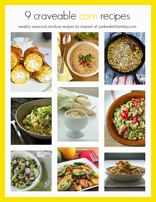 9 craveable corn recipes -- weekly seasonal produce recipes by request