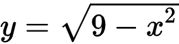 y = sqrt(9 - x^2)