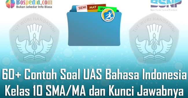 Lengkap 60 Contoh Soal Uas Bahasa Indonesia Kelas 10 Sma Ma Dan Kunci Jawabnya Terbaru Bospedia