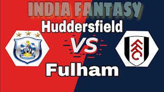 HUD VS FUL DREAM 11 TEAM Prediction Fantasy team news,playing 11 Huddersfilds VS FULHAM MATCH PREVIEW, TEAM NEWS, LINUP
