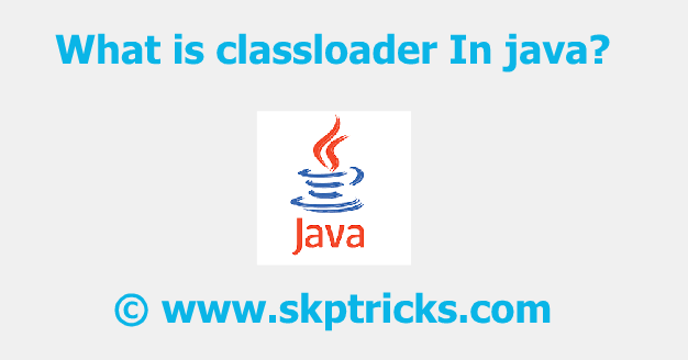 What is classloader In java? | SKPTRICKS image.