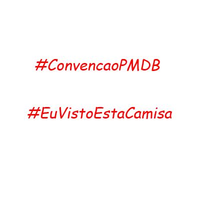 #ConvencaoPMDB e #EuVistoEstaCamisa