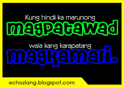 Kung hindi ka marunong magpatawad, wala kang karapatang magkamali.