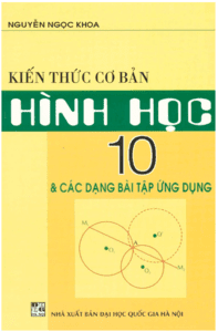 Kiến Thức Cơ Bản Hình Học 10 Và Các Dạng Bài Tập Ứng Dụng - Nguyễn Ngọc Khoa