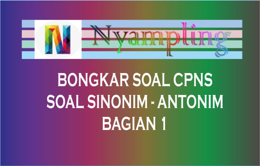 Contoh Soal Sinonim Dan Antonim Bagian 1 Nyampling