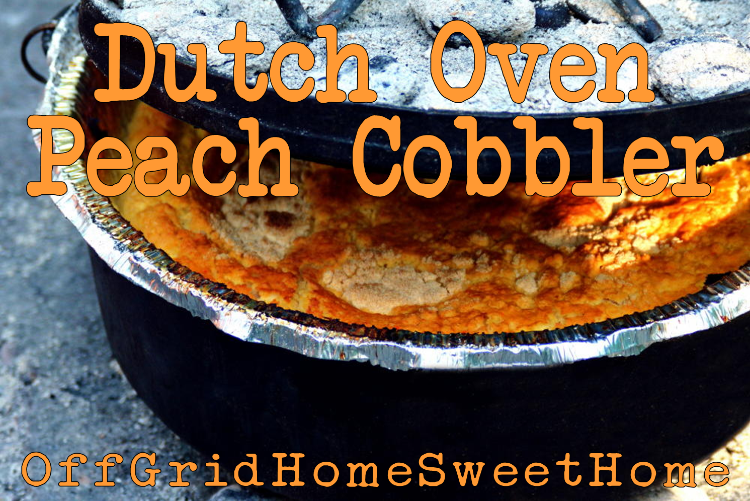 OffGrid Home Sweet Home Dutch Oven Peach Cobbler...