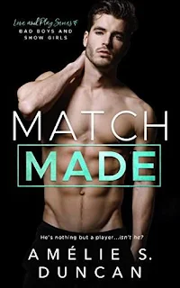 Match Made: Bad Boys and Show Girls ( Love and Play Series) by Amélie S. Duncan