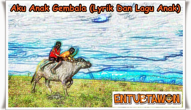 Aku Anak Gembala (Lyrik Dan Lagu Anak) | Referensi Musik Entubtawon
