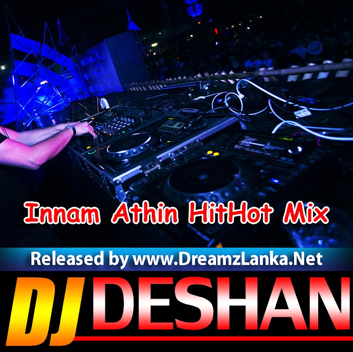 Innam Athin HitHot Mix - Djz Deshan RnDjZ