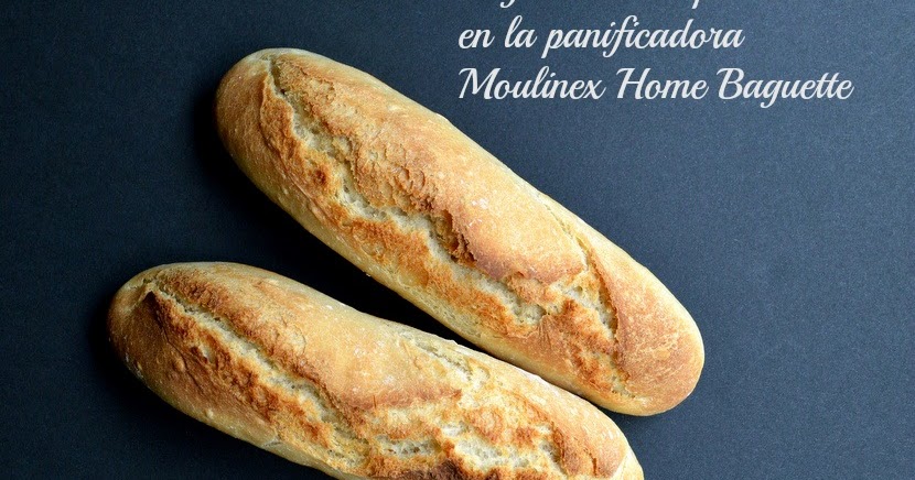 Bloc de recetas: Baguettes en panificadora Moulinex Home ...