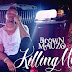 Video | Brown Mauzo - Killing Me (Official Video) | Download Mp4
